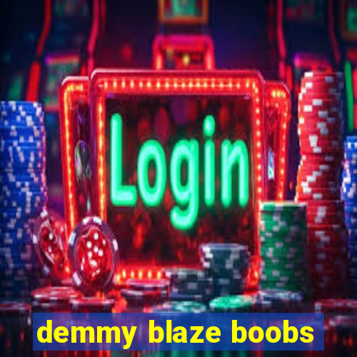 demmy blaze boobs